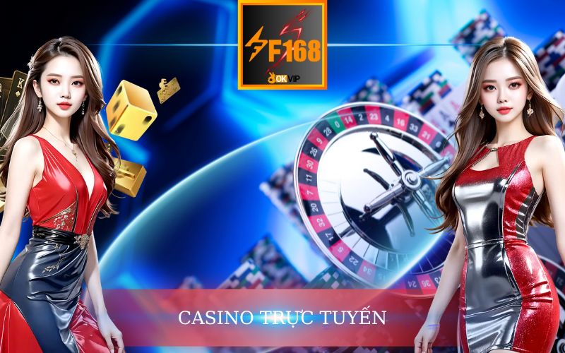 TRẢI NGHIỆM CASINO TRỰC TUYẾN ĐỈNH CAO TRÊN F168