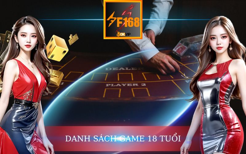 DANH SÁCH GAME 18 TUỔI KHI CHƠI F168